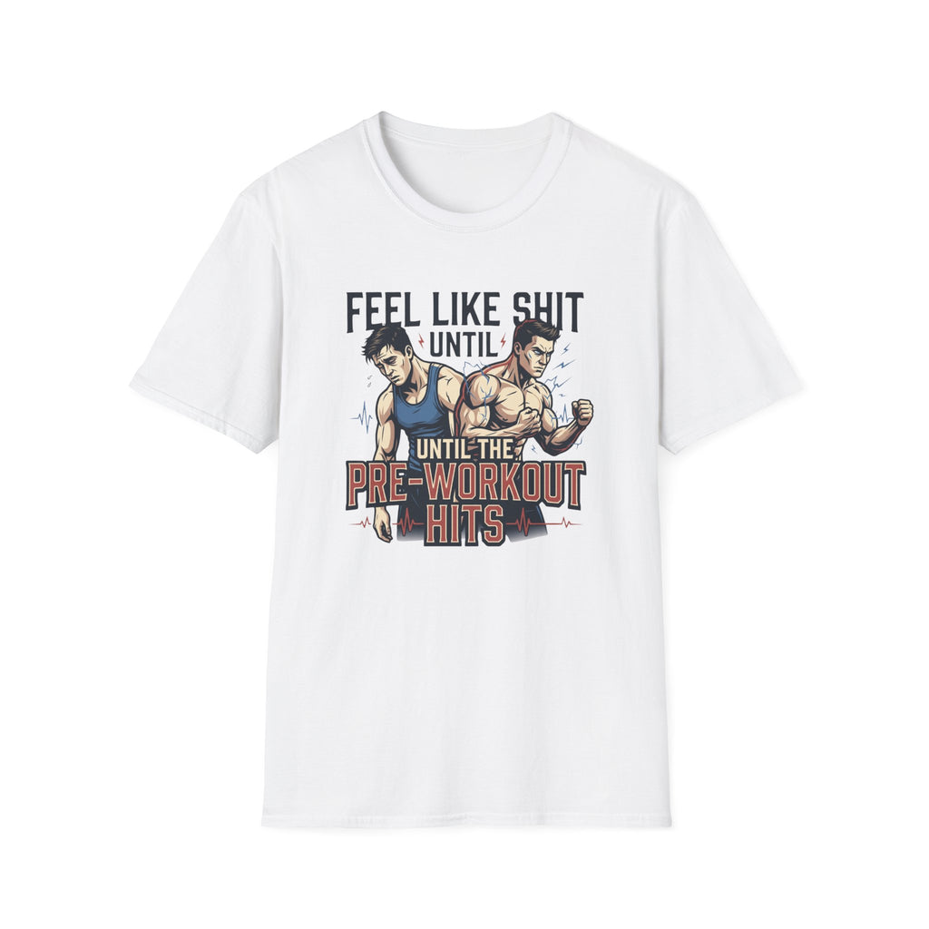 Feel Like shit until pre hits - Graphic T-Shirt
