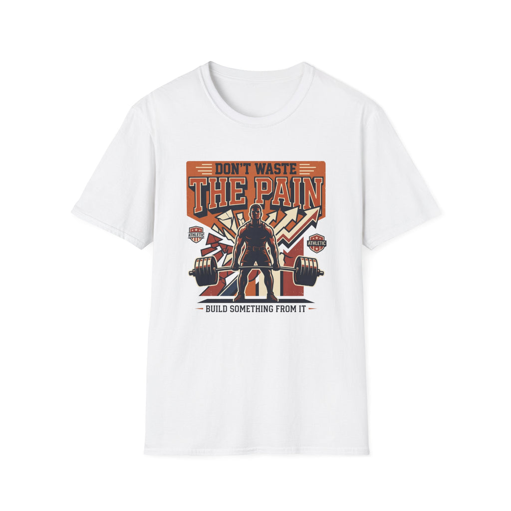 Don't waste the pain T-Shirt