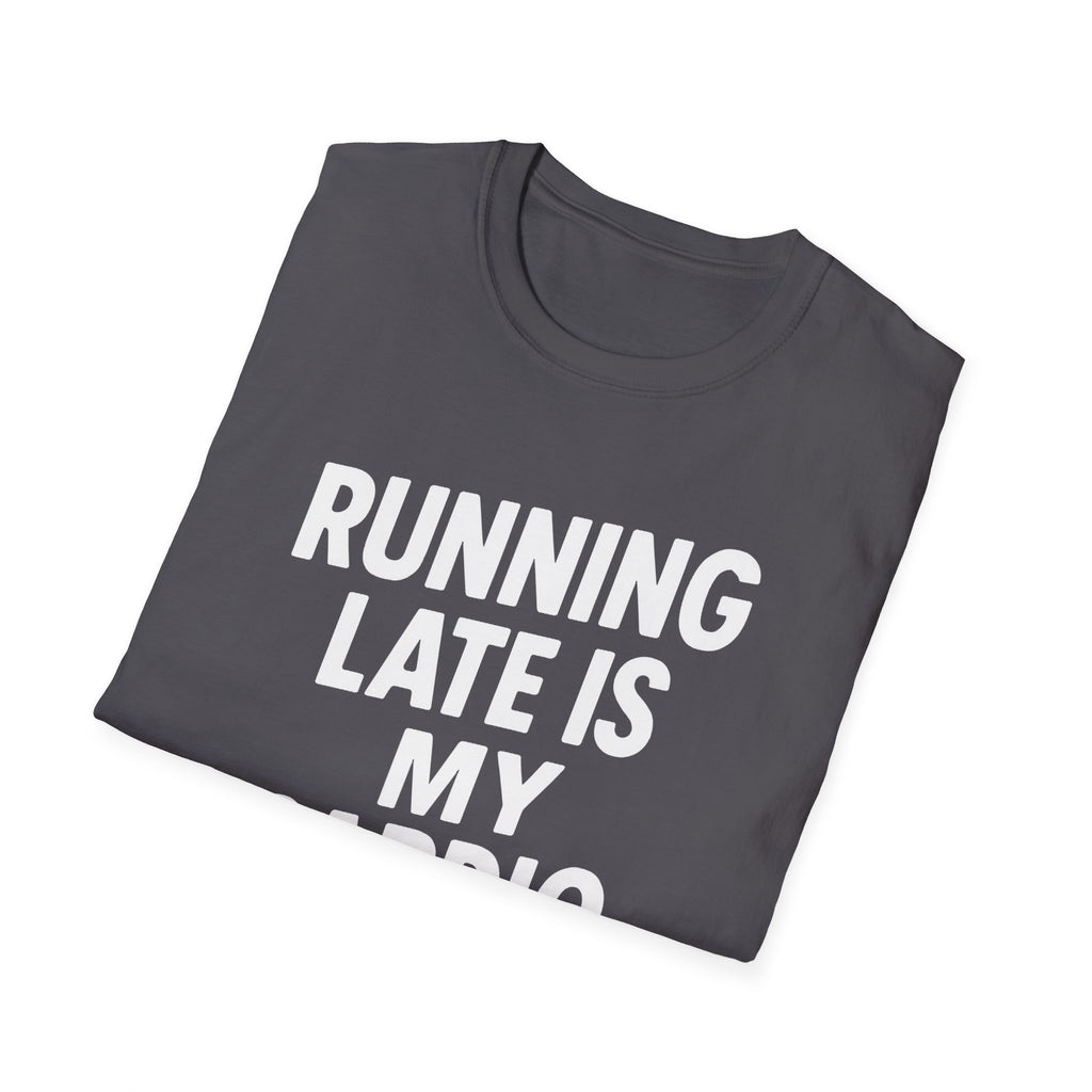 Running Late Is My Cardio – Bold & Playful Gym Tshirt