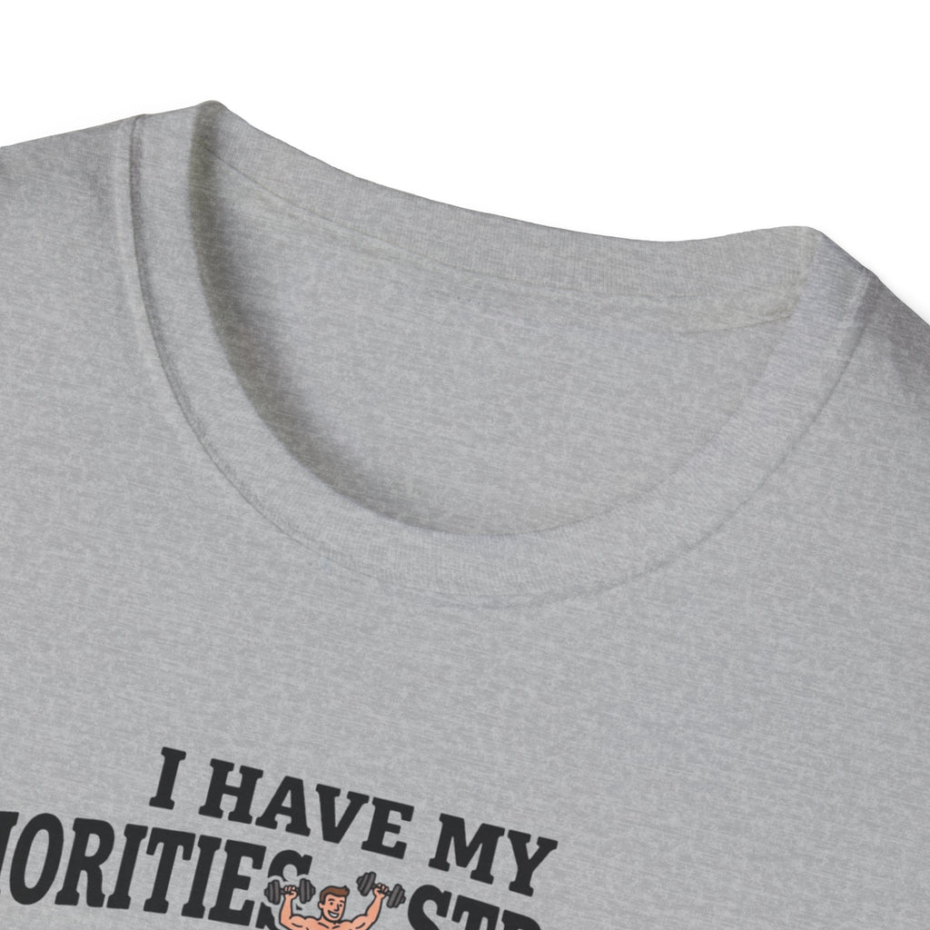 I have my priorities straight - Gym T-Shirt