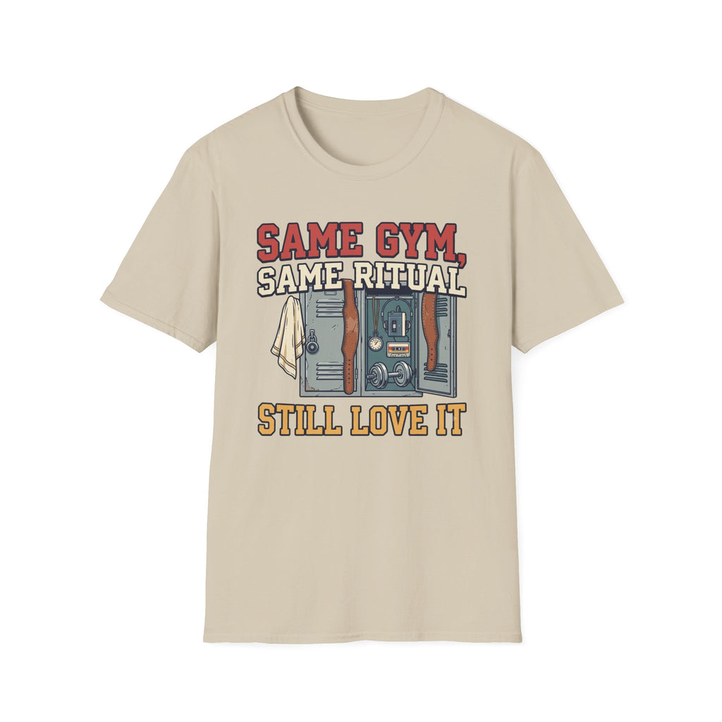 Same Gym, Same Ritual. Still love it T-Shirt