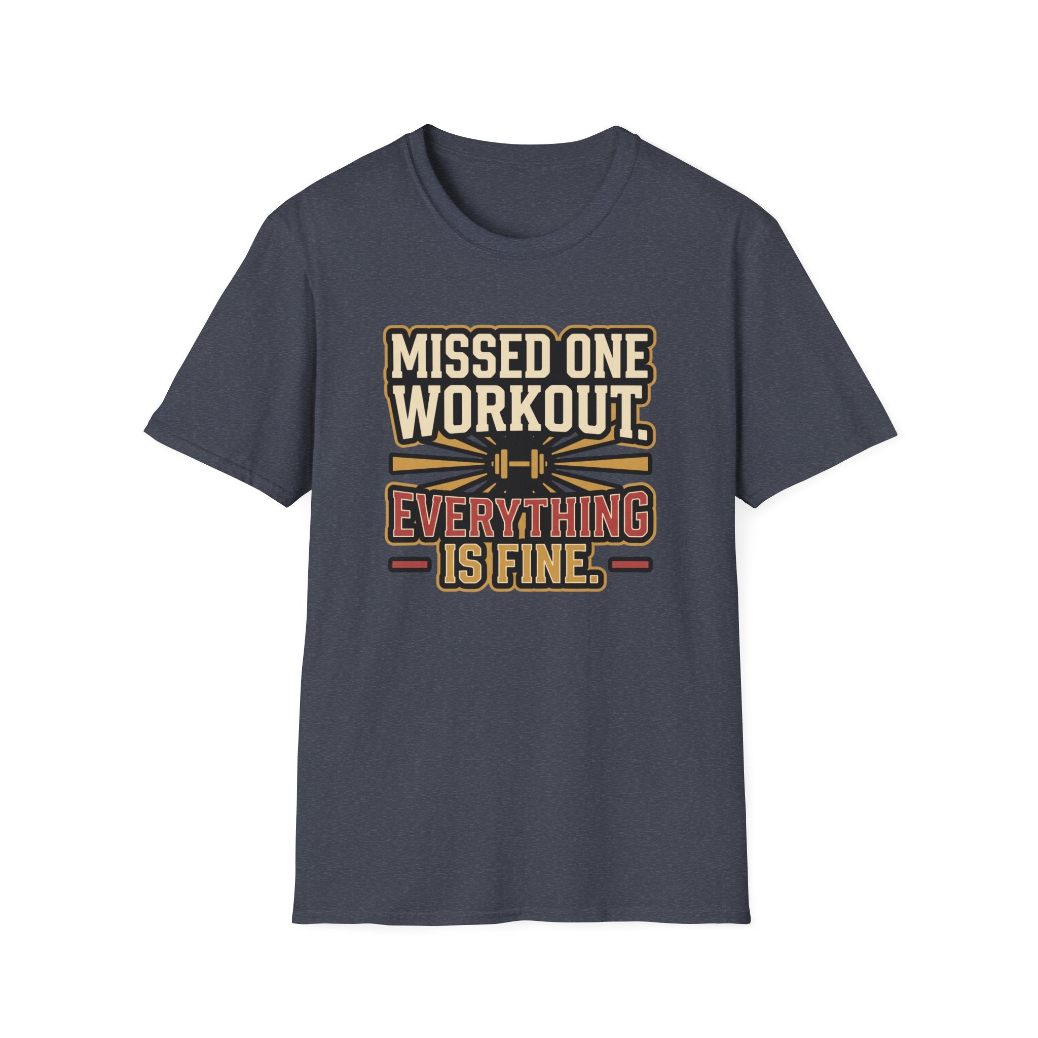 Missed one workout. Everything is fine T-Shirt