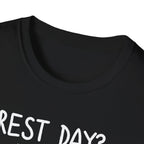 Rest Day? Never Heard of Her T-Shirt