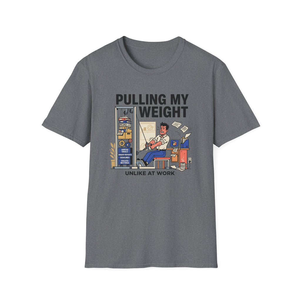 Pulling my weight, unlike at work T-Shirt