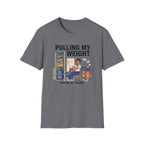 Pulling my weight, unlike at work T-Shirt