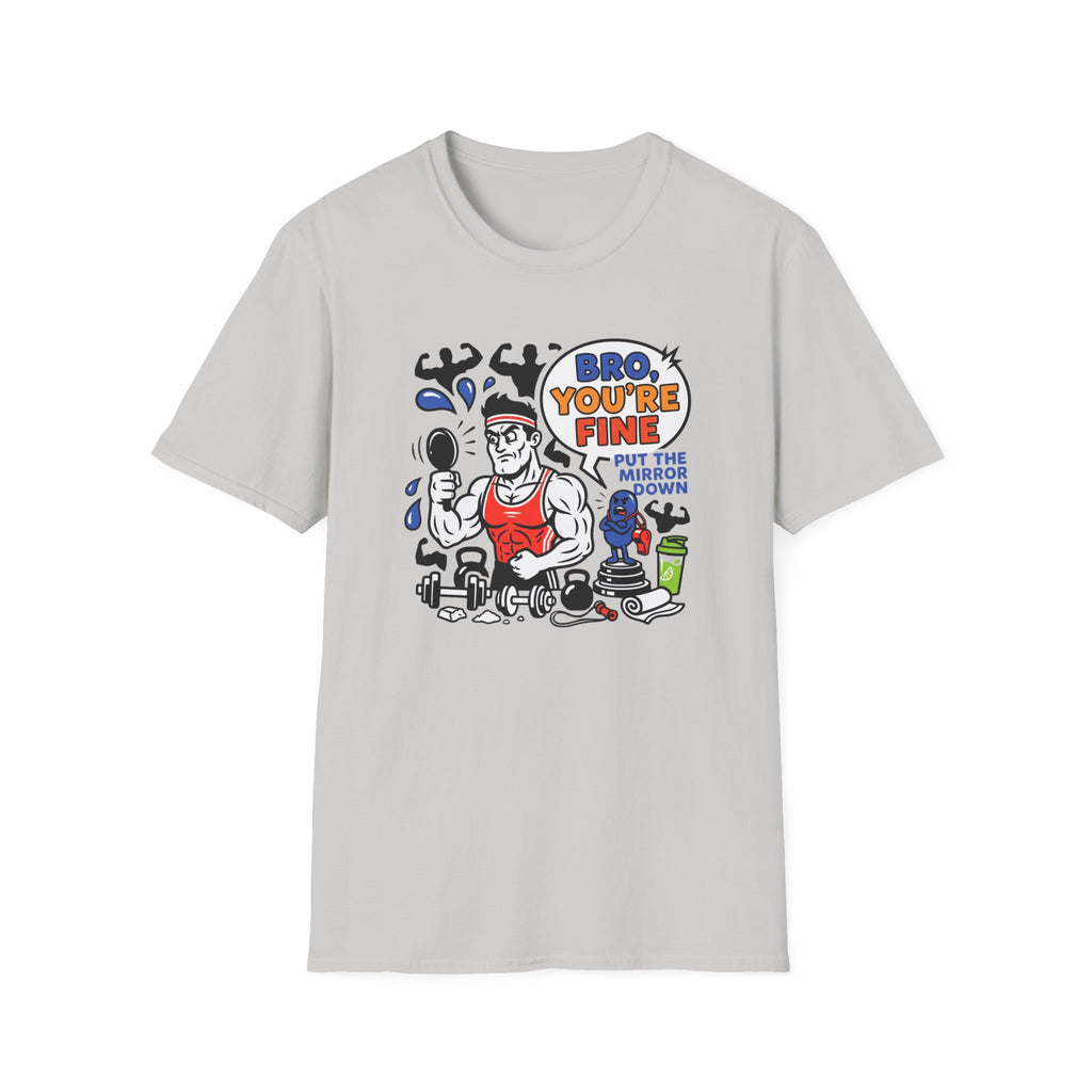 Bro you are fine T-Shirt