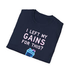 I Left My Gains for This? – Neon Gym Life T-Shirt