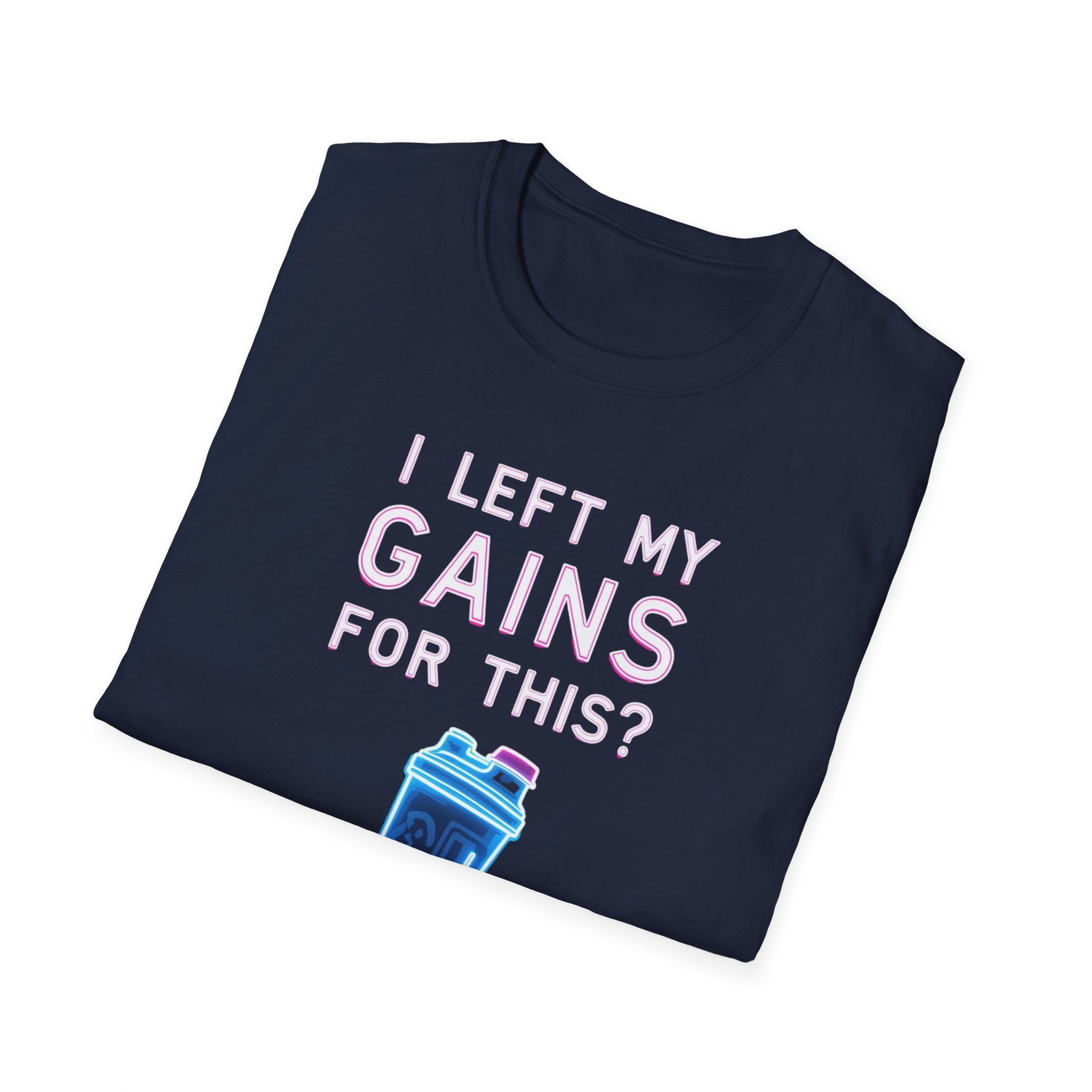 I Left My Gains for This? – Neon Gym Life T-Shirt