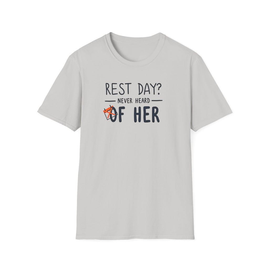 Rest Day? Never Heard of Her T-Shirt