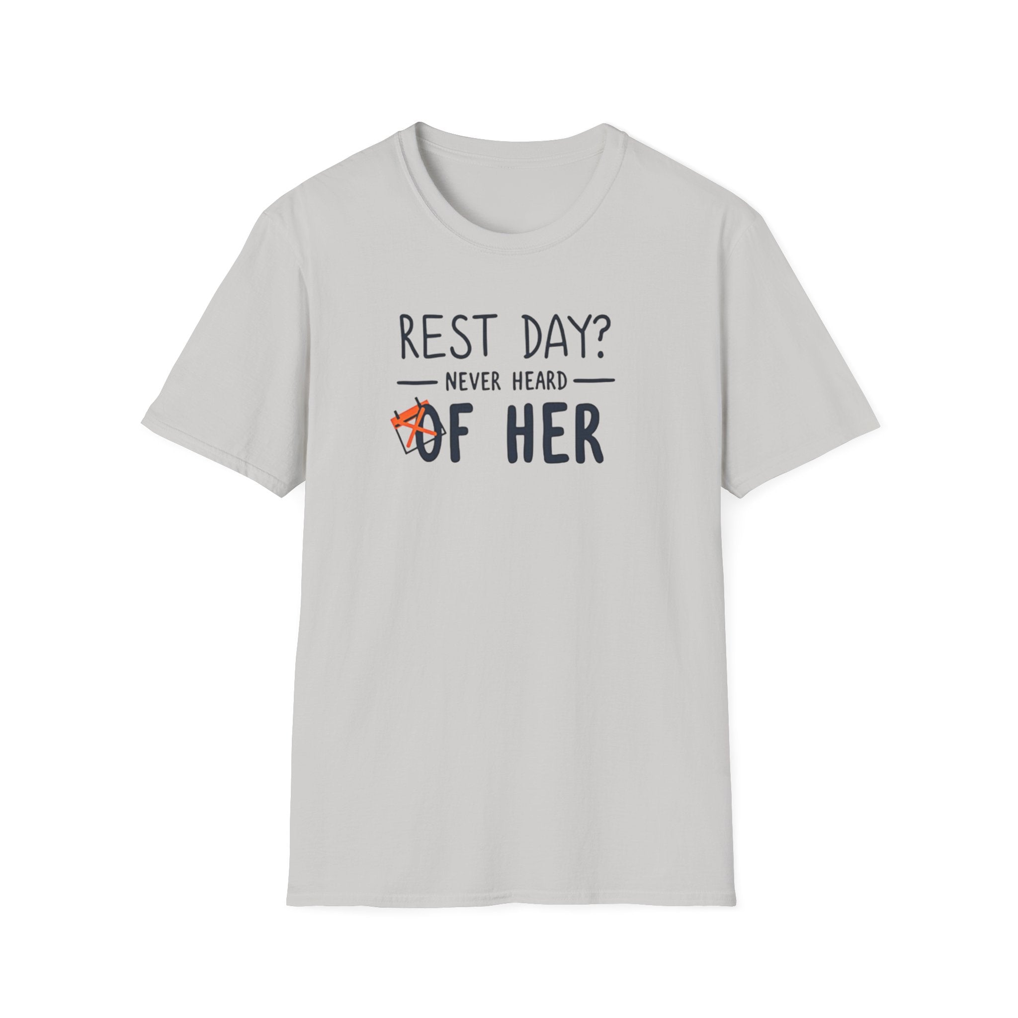 Rest Day? Never Heard of Her T-Shirt