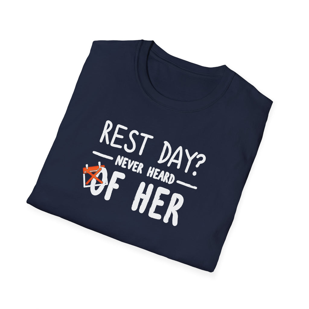 Rest Day? Never Heard of Her T-Shirt