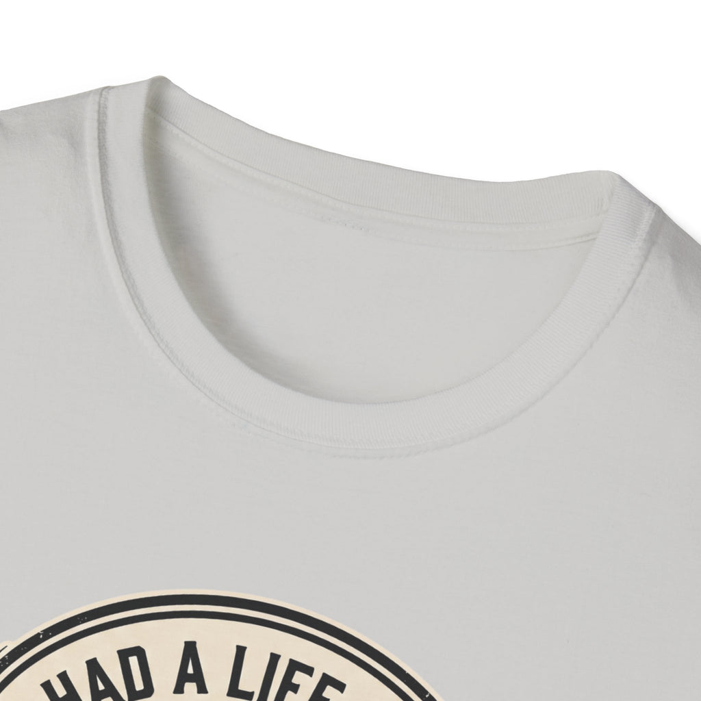 Had a life once, then I joined gym T-Shirt