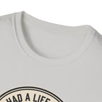 Had a life once, then I joined gym T-Shirt