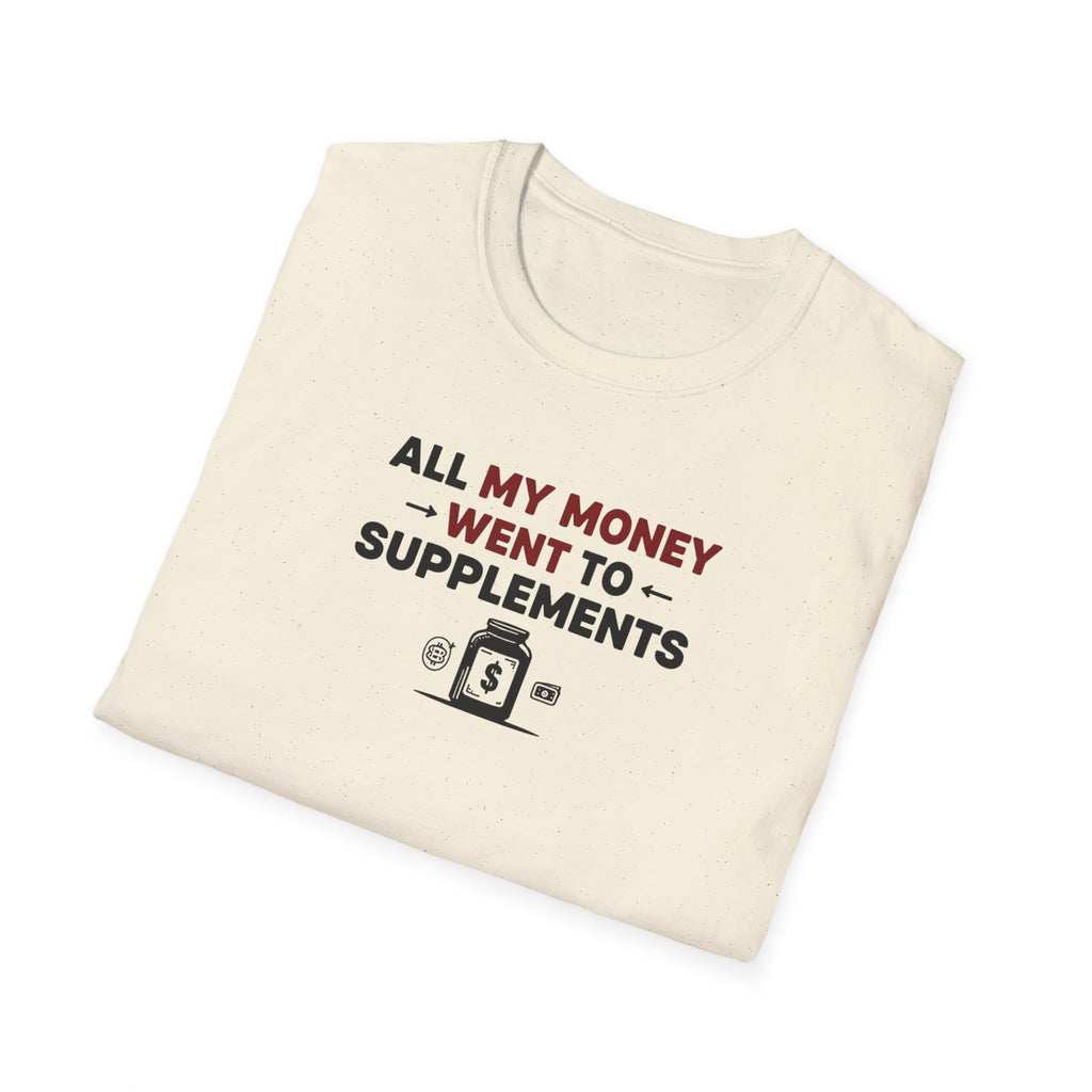 All My Money Went to Supplements T-Shirt
