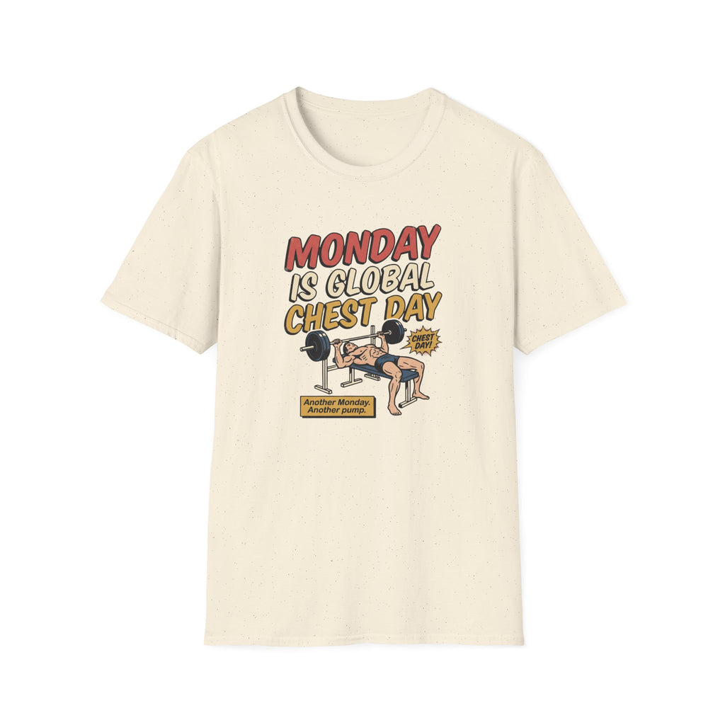 Monday is Global chest day - Another Monday, another pump T-Shirt