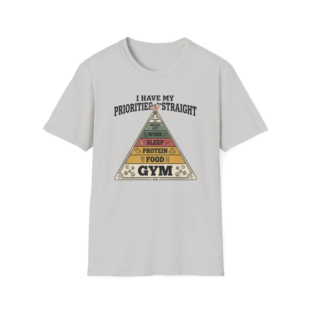 I have my priorities straight - Gym T-Shirt