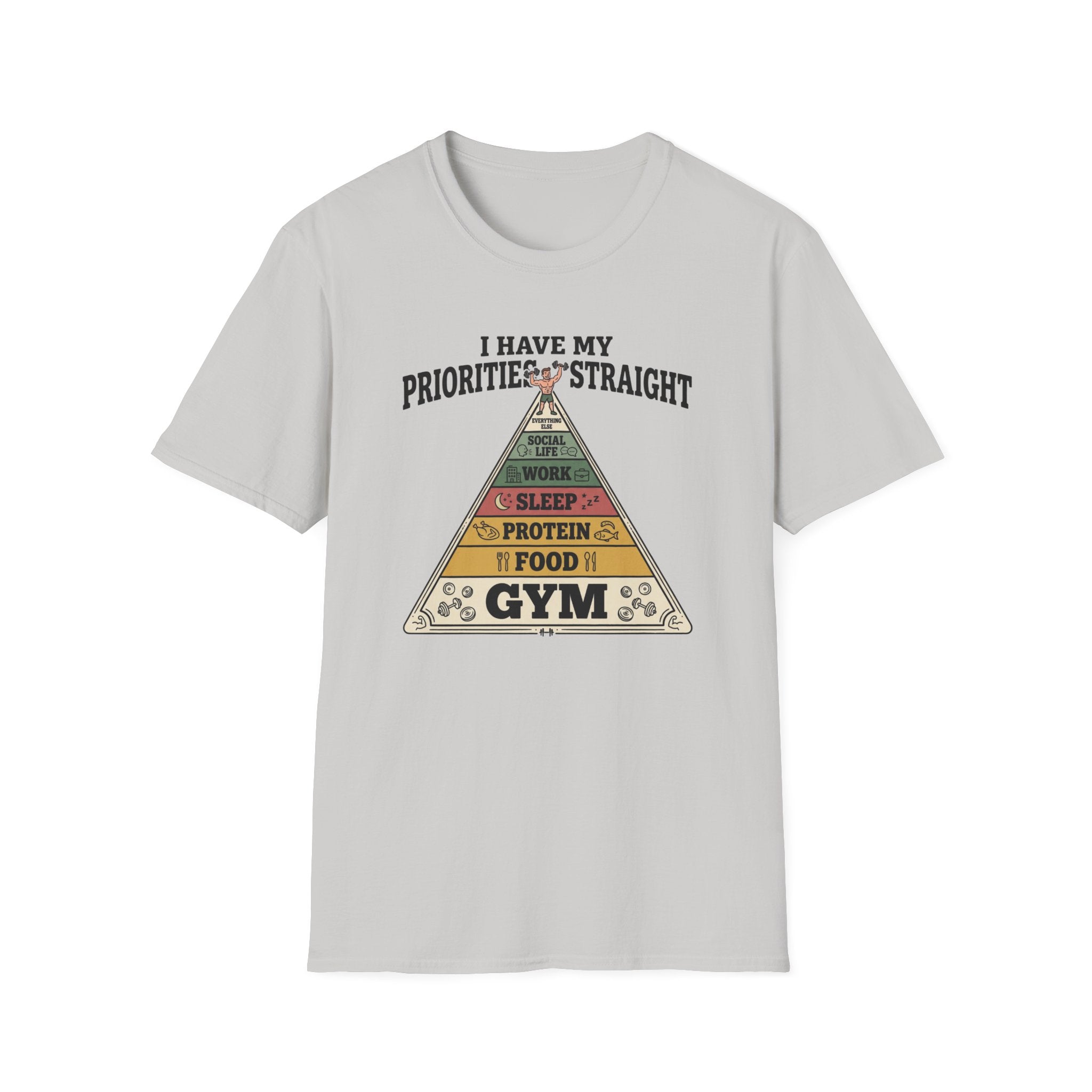 I have my priorities straight - Gym T-Shirt