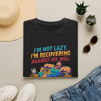 Not Lazy - Recovering against will T-Shirt