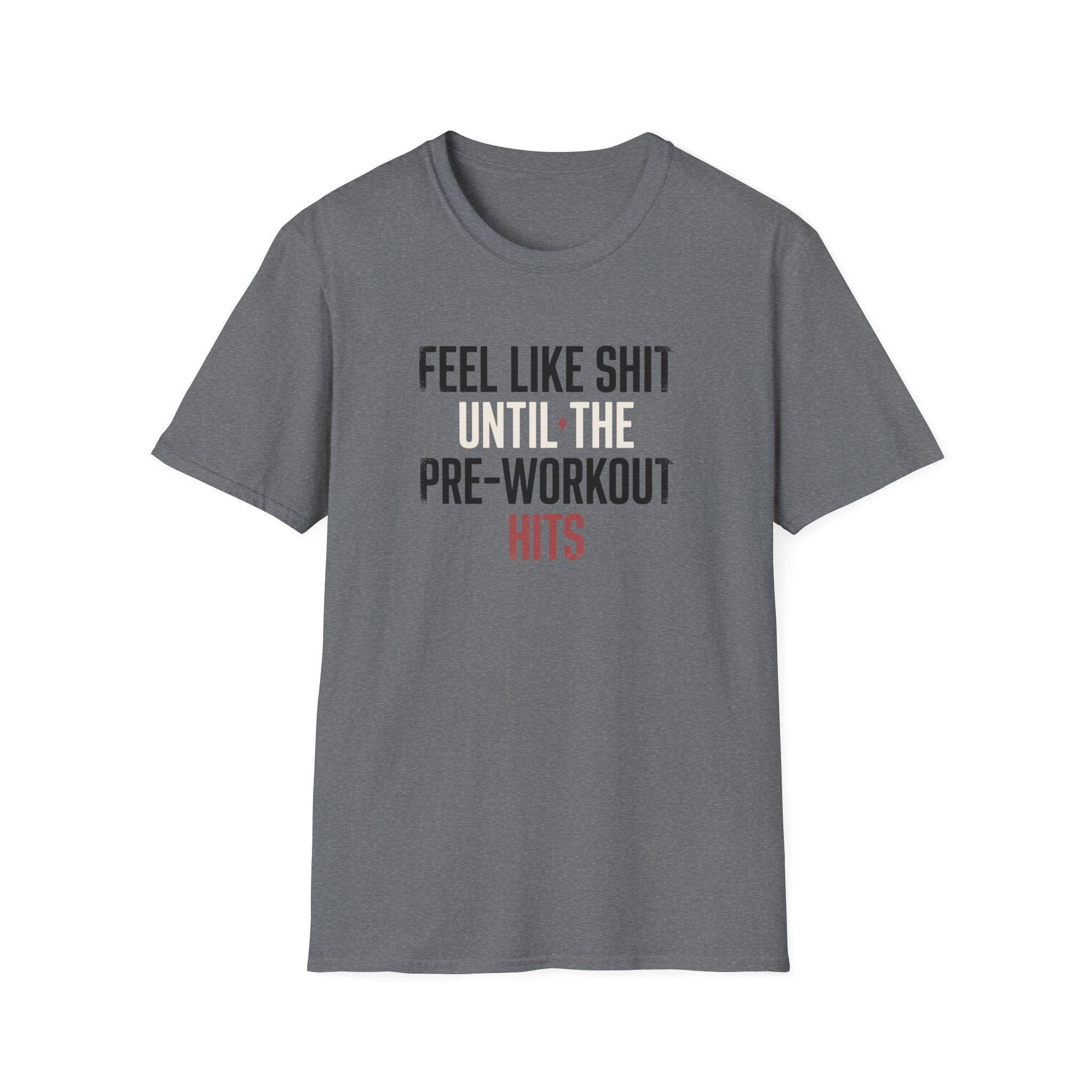 Feel like shit until pre hits T-Shirt