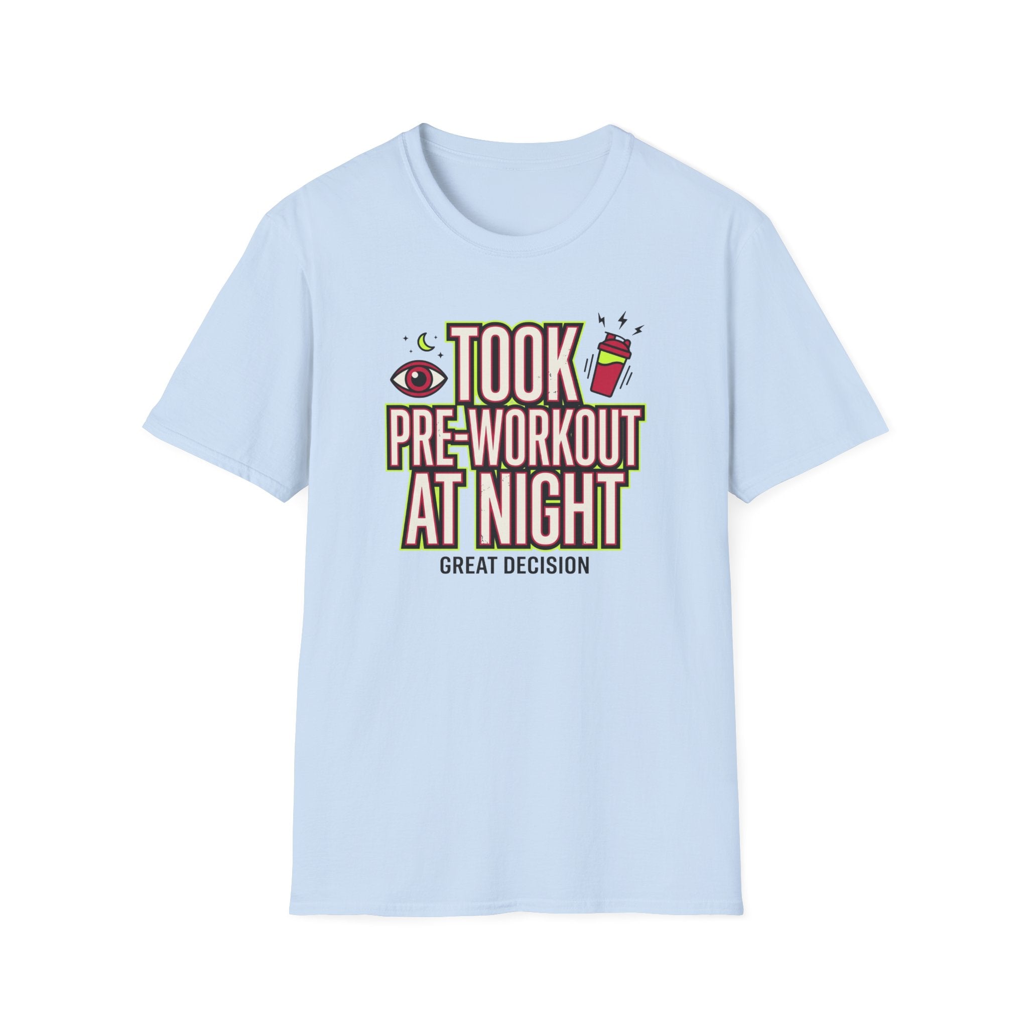 Took pre at night - Great decision T-Shirt