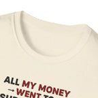 All My Money Went to Supplements T-Shirt