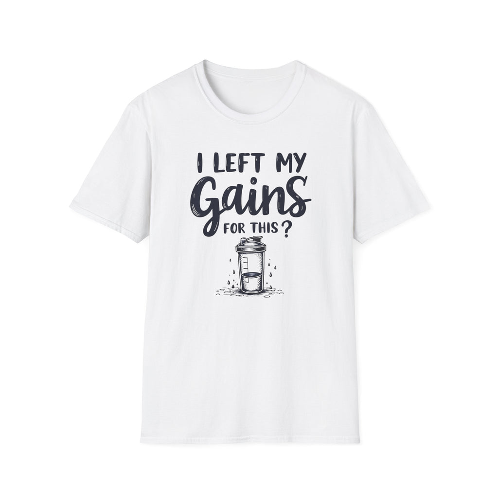 I Left My Gains for This? – Protein Shaker Regret T-Shirt