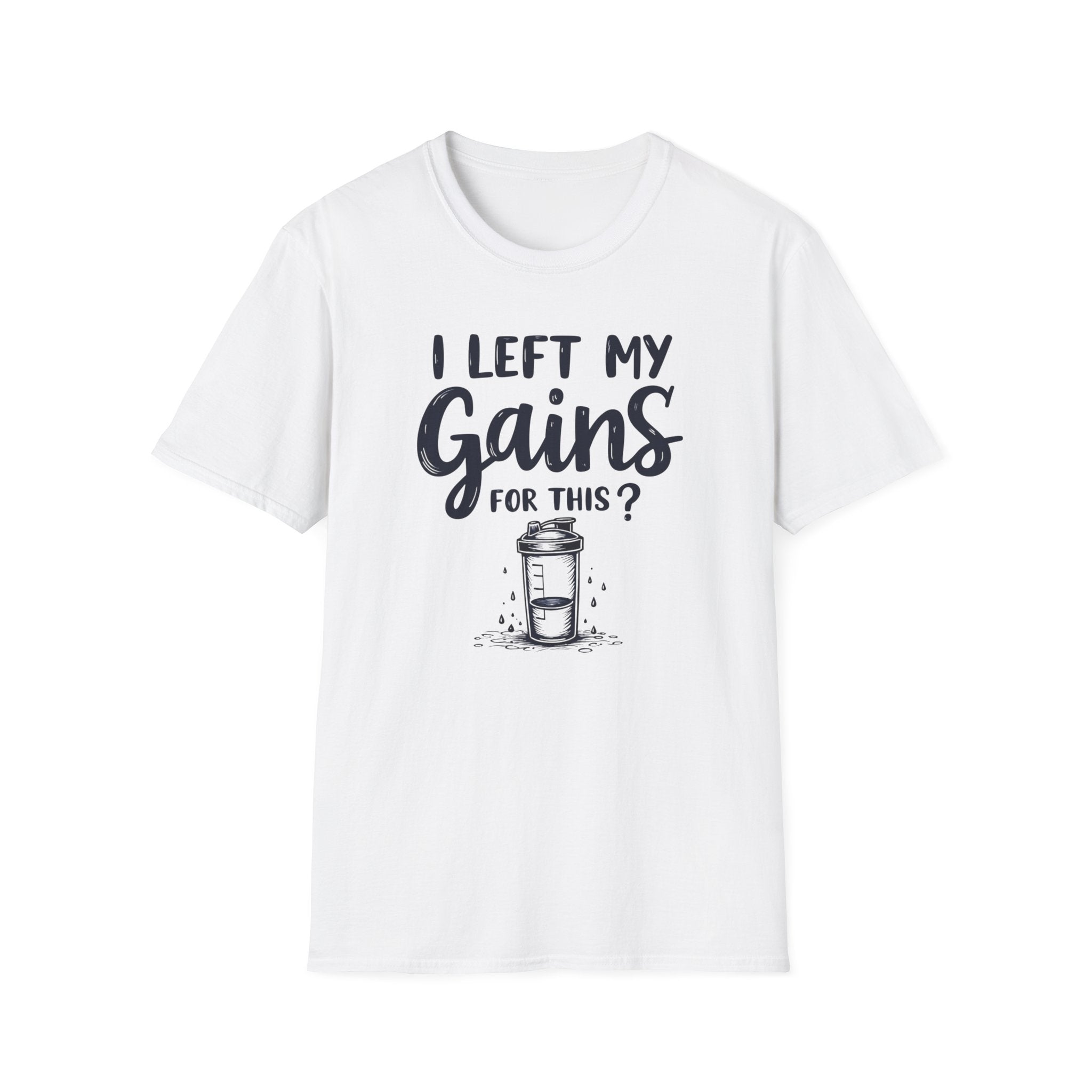 I Left My Gains for This? – Protein Shaker Regret T-Shirt