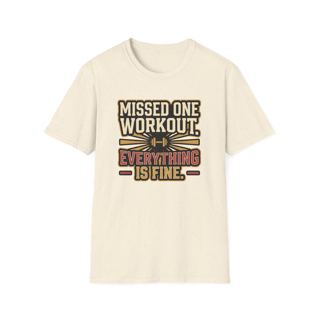 Missed one workout. Everything is fine T-Shirt