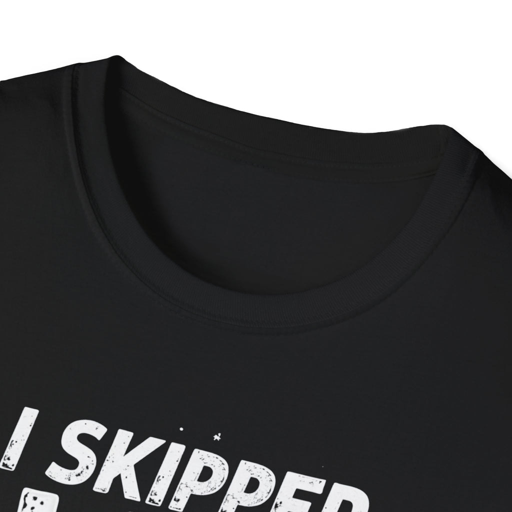 I Skipped Leg Day to Be Here – Stick-Leg Statement T-Shirt