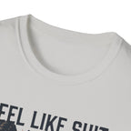 Feel Like shit until pre hits - Graphic T-Shirt