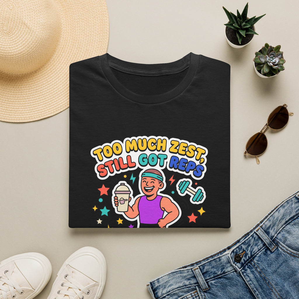 Too much zest, still got reps T-Shirt