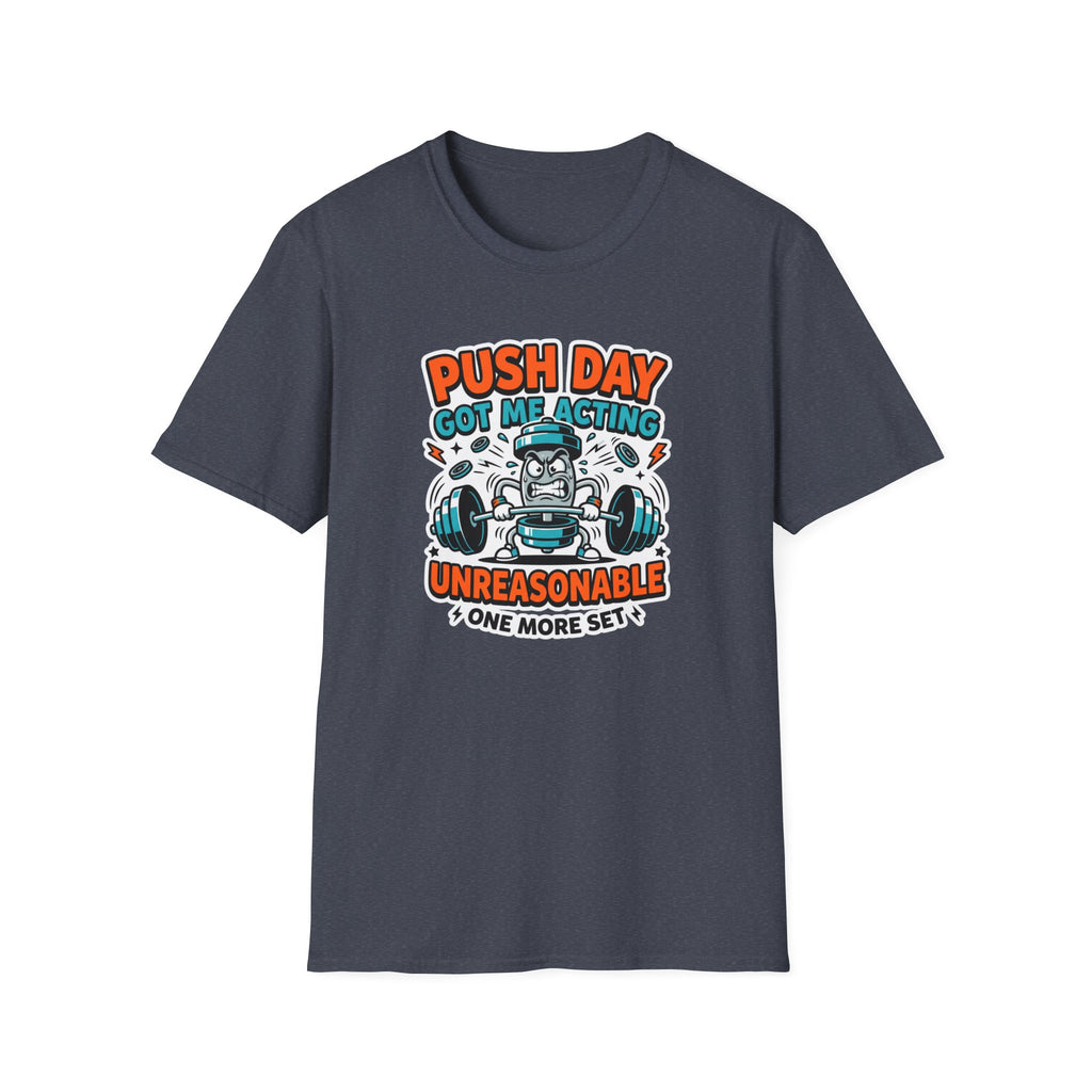 Push day got me acting unreasonable T-Shirt