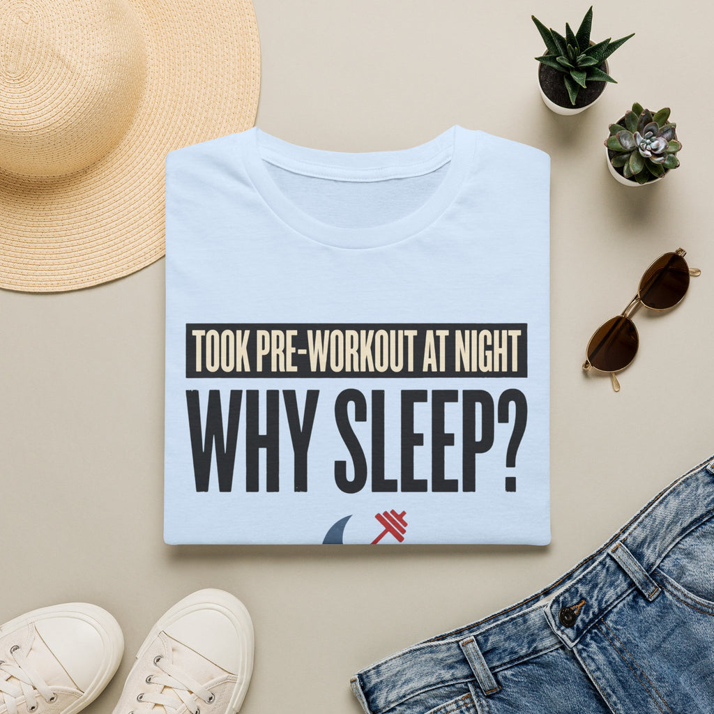 Took pre at night - Why Sleep T-Shirt