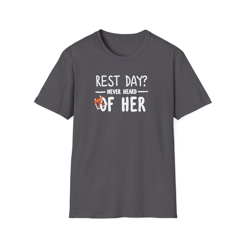 Rest Day? Never Heard of Her T-Shirt