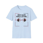 Only Alive After Lifting T-Shirt