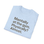 Mentally at the Gym – Almost There Minimalist Tshirt