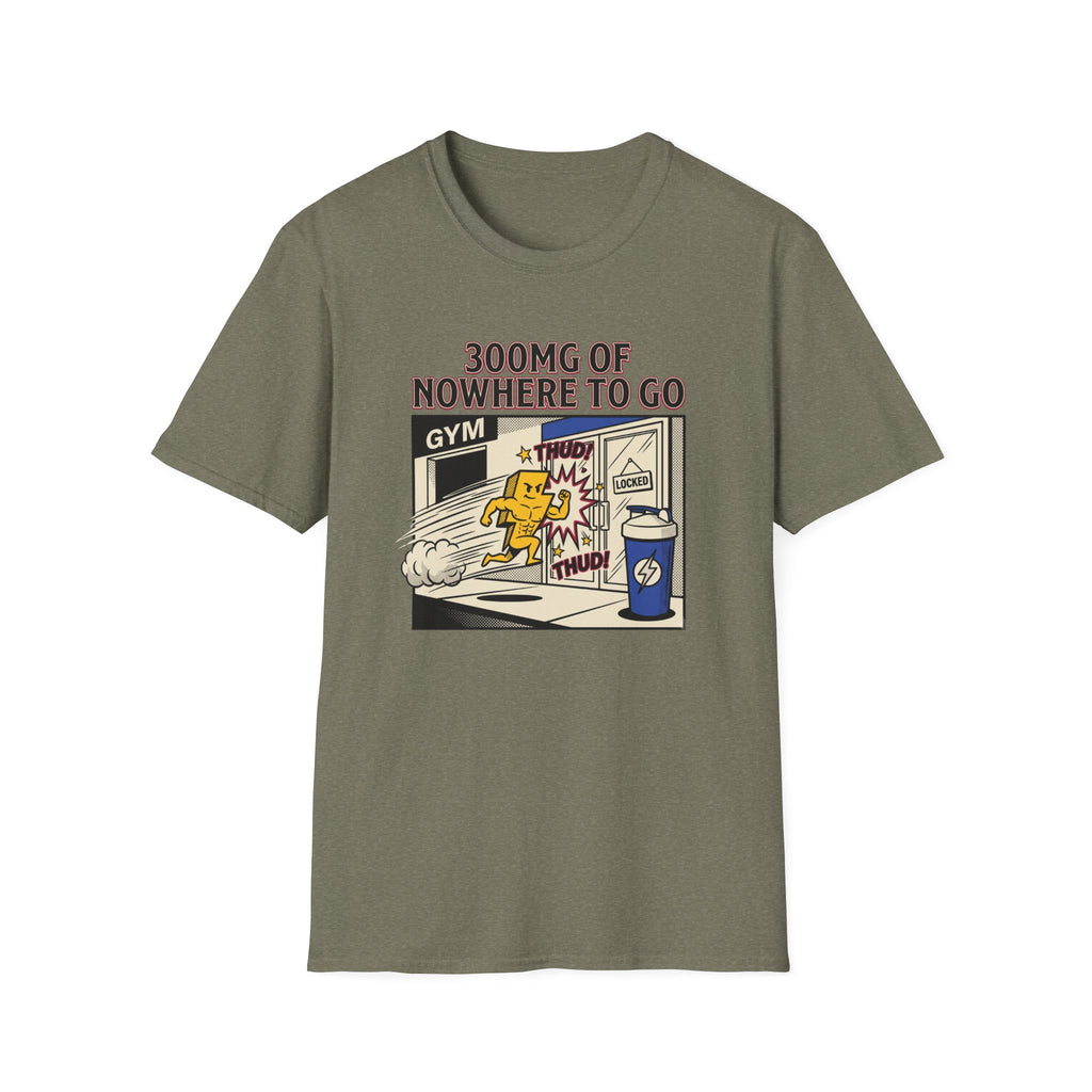 300mg of nowhere to go T-Shirt