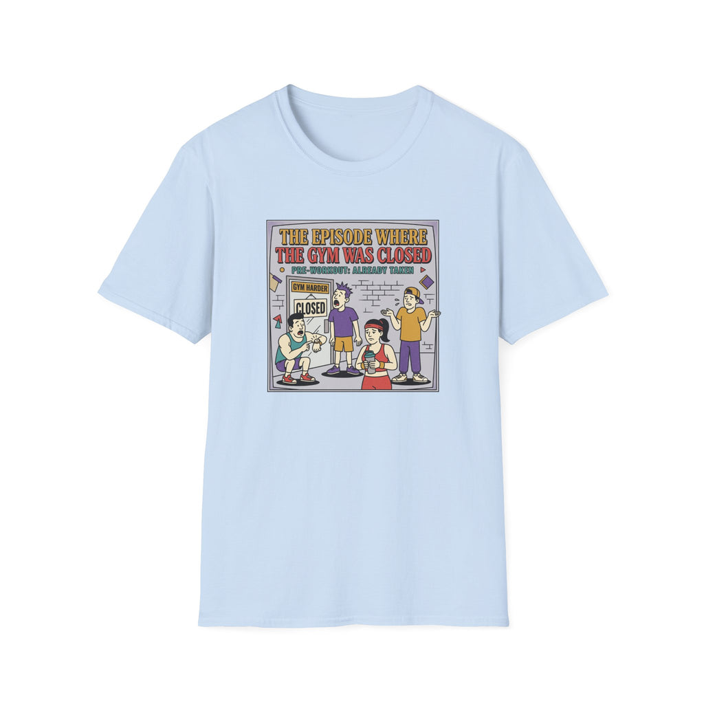 Episode where gym was closed T-Shirt