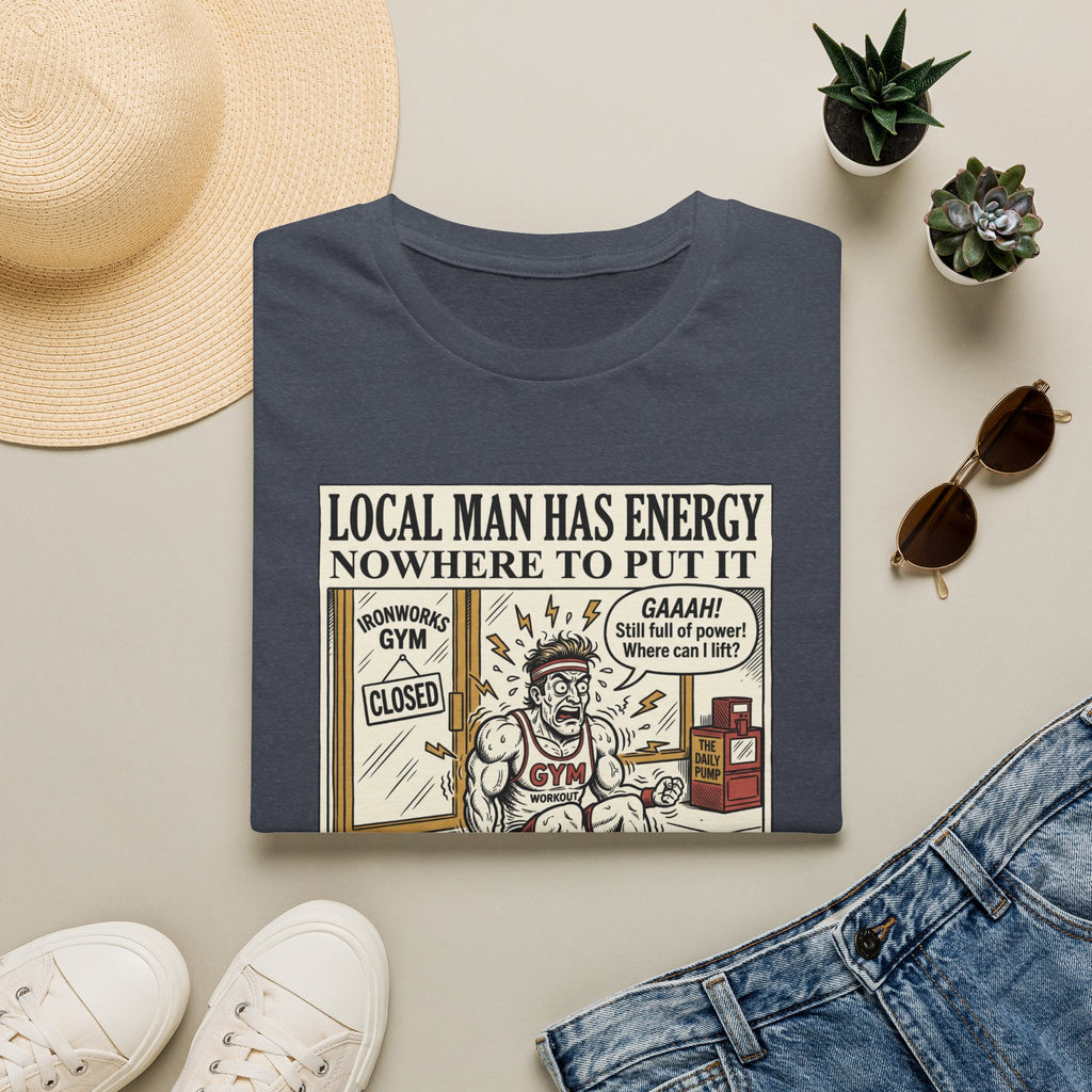 Local man has energy - Nowhere to put it T-Shirt