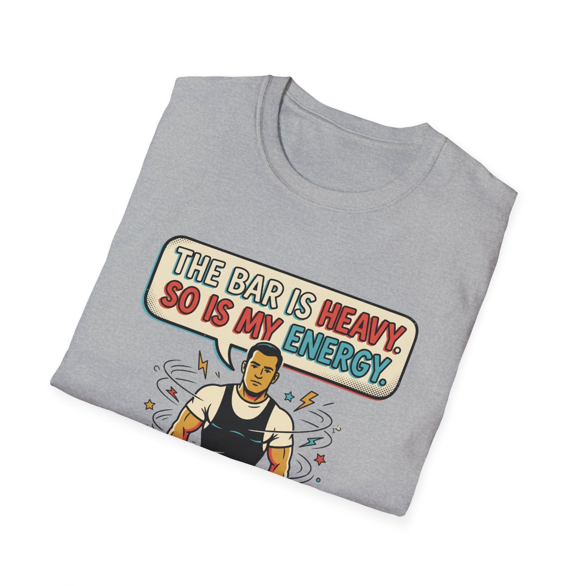 The bar is heavy, so is my energy T-Shirt