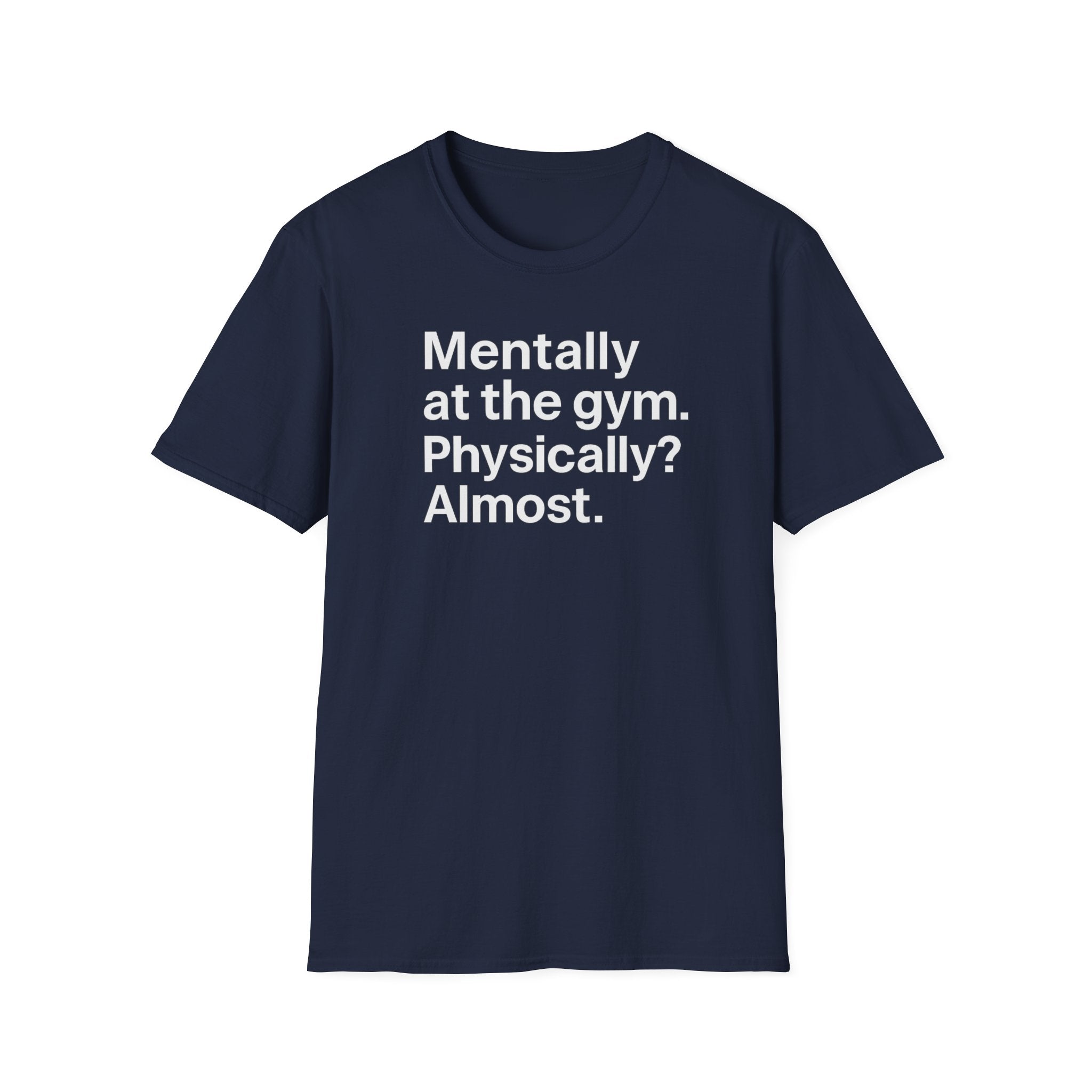 Mentally at the Gym – Almost There Minimalist Tshirt