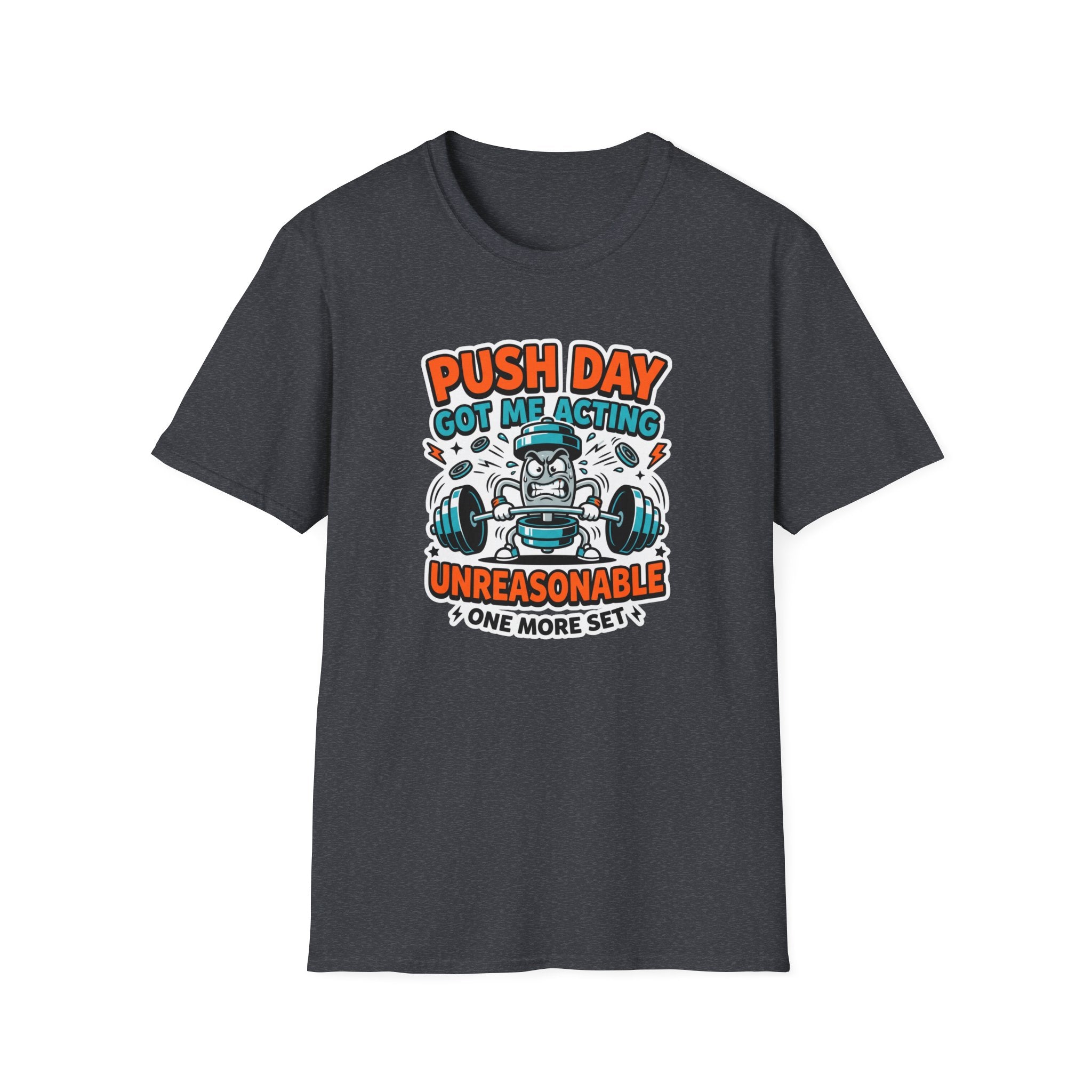Push day got me acting unreasonable T-Shirt