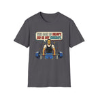 The bar is heavy, so is my energy T-Shirt
