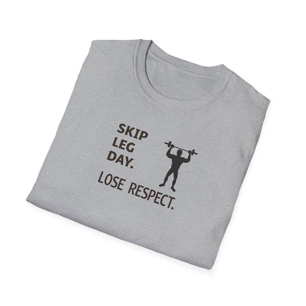 Skip Leg Day, Lose Respect T-Shirt