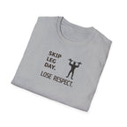 Skip Leg Day, Lose Respect T-Shirt