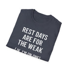 Rest Days Are for the Weak (JK, I’m on One) – Sarcastic Gym Tshirt