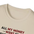 All My Money Went to Supplements T-Shirt