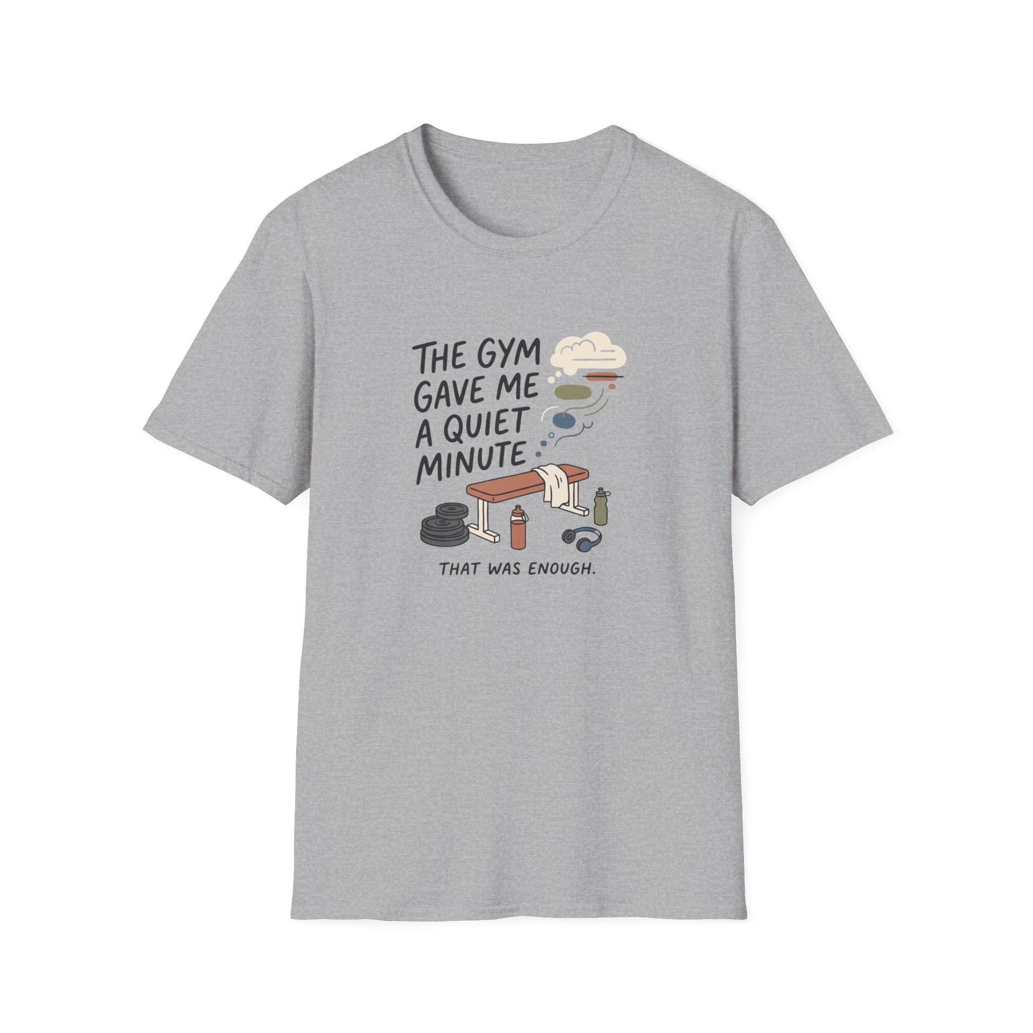 The Gym gave me a quiet minute T-Shirt