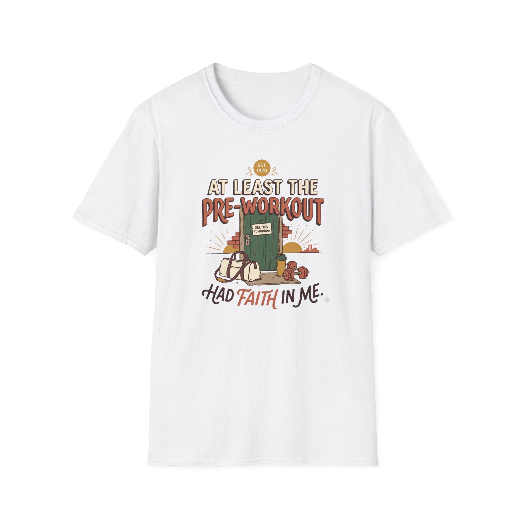 At least the pre workout had faith T-Shirt