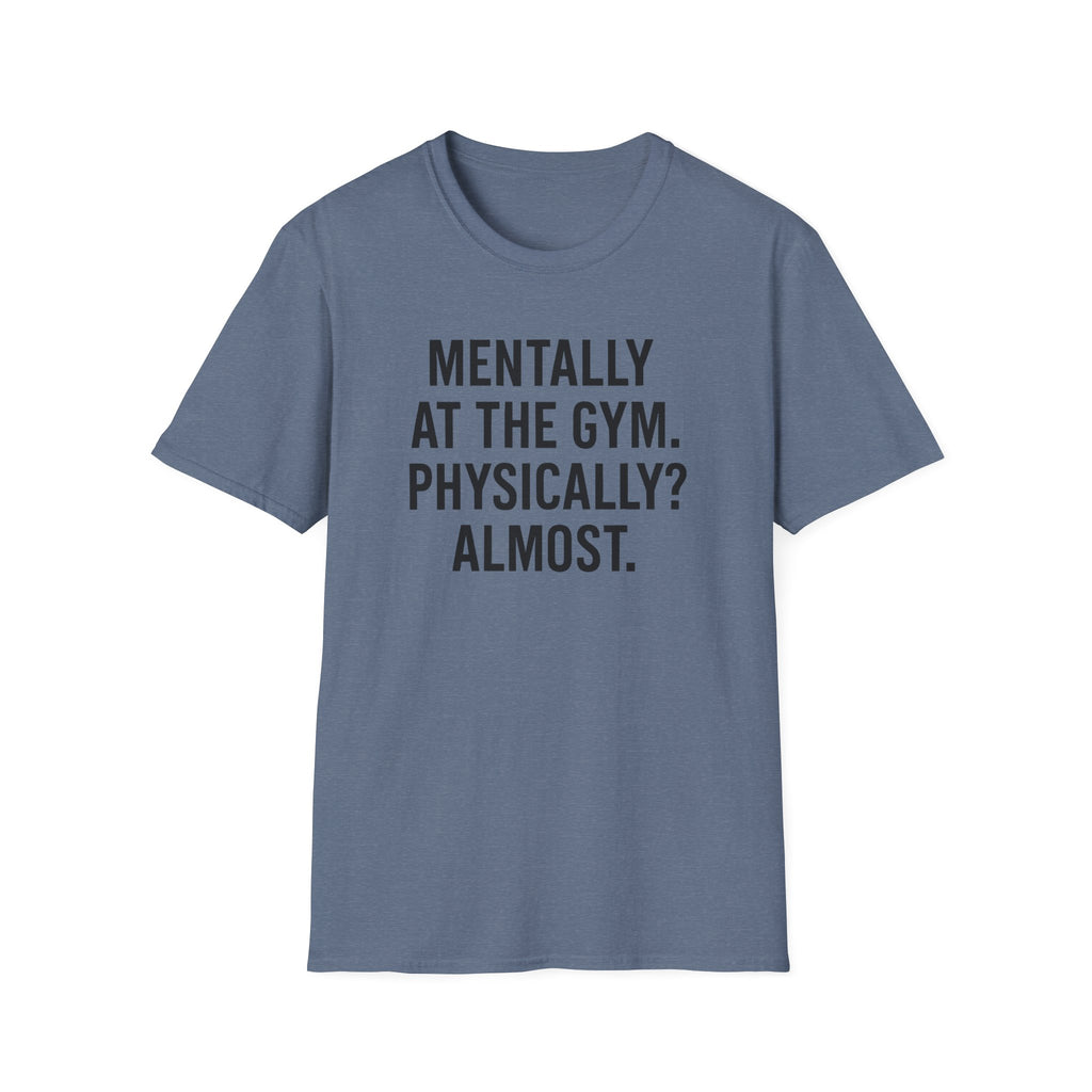 Mentally at the Gym. Physically? Almost – Witty Minimalist Tshirt